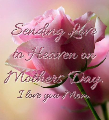 Sending Love to Heaven on Mother's Day I Love You Mom