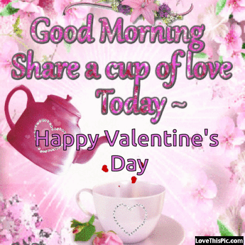 Good Morning Share a cup of love Today..Happy Valentine's Day