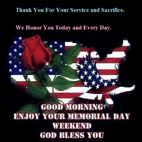 Good Morning Enjoy Your Memorial Day Weekend God Bless You